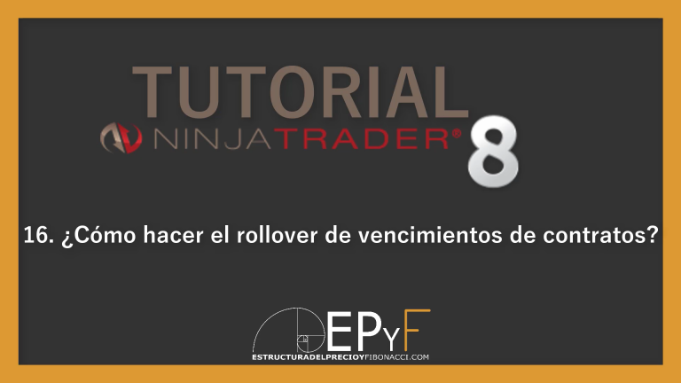 Tutorial 16 NinjaTrader 8 de Sistema EPyF: ¿Cómo hacer el rollover de vencimientos de contratos?